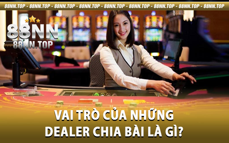 Dealer Chia Bài Là Gì