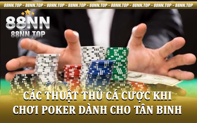 Thuật Thủ Cá Cược Khi Chơi Poker
