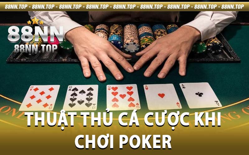 Thuật Thủ Cá Cược Khi Chơi Poker